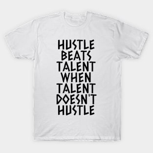 Hustle Beats Talent When Talent Doesn't Hustle T-Shirt